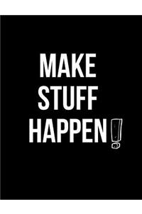 Make Stuff Happen