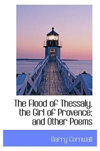 The Flood of Thessaly, the Girl of Provence; And Other Poems