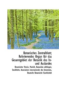Botanisches Zentralblatt; Referierendes Organ Fur Das Gesamtgebiet Der Botanik Des In-Und Auslandes