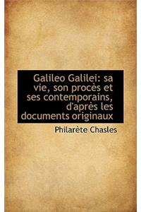 Galileo Galilei: Sa Vie, Son Proc?'s Et Ses Contemporains, D'Apr?'s Les Documents Originaux