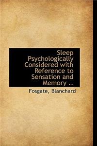 Sleep Psychologically Considered with Reference to Sensation and Memory ..