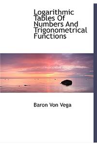 Logarithmic Tables of Numbers and Trigonometrical Functions