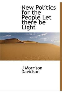 New Politics for the People Let There Be Light