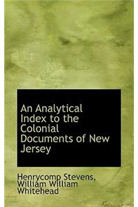 An Analytical Index to the Colonial Documents of New Jersey