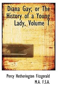 Diana Gay; Or the History of a Young Lady, Volume 1
