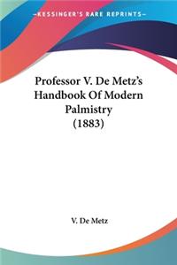 Professor V. De Metz's Handbook Of Modern Palmistry (1883)
