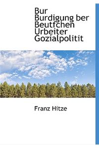 Bur Burdigung Ber Beutfchen Urbeiter Gozialpolitit