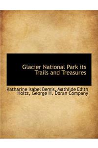 Glacier National Park Its Trails and Treasures