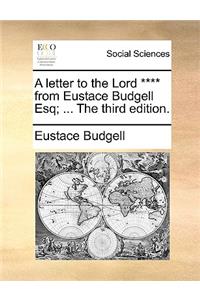 A Letter to the Lord **** from Eustace Budgell Esq; ... the Third Edition.