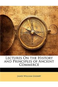 Lectures on the History and Principles of Ancient Commerce