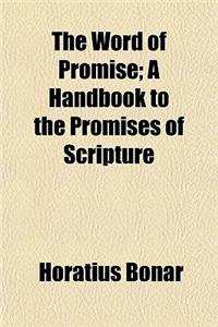 The Word of Promise; A Handbook to the Promises of Scripture. a Handbook to the Promises of Scripture
