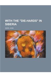With the Die-Hards in Siberia
