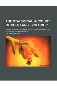 The Statistical Account of Scotland (Volume 7); Drawn Up from the Communications of the Ministers of the Different Parishes
