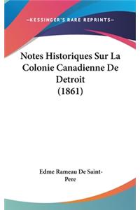 Notes Historiques Sur La Colonie Canadienne de Detroit (1861)