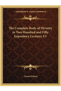 The Complete Body of Divinity in Two Hundred and Fifty Expository Lectures V1