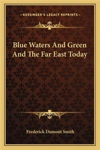 Blue Waters and Green and the Far East Today