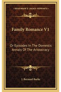 Family Romance V1: Or Episodes in the Domestic Annals of the Aristocracy