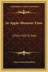 In Apple-Blossom Time: A Fairy-Tale to Date