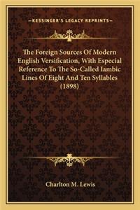 The Foreign Sources Of Modern English Versification, With Especial Reference To The So-Called Iambic Lines Of Eight And Ten Syllables (1898)