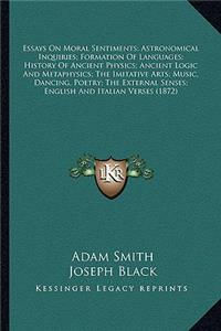 Essays on Moral Sentiments; Astronomical Inquiries; Formation of Languages; History of Ancient Physics; Ancient Logic and Metaphysics; The Imitative Arts; Music, Dancing, Poetry; The External Senses; English and Italian Verses (1872)