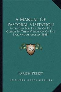 A Manual of Pastoral Visitation