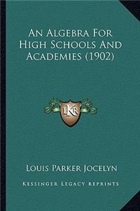 An Algebra For High Schools And Academies (1902)