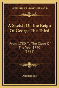 A Sketch Of The Reign Of George The Third