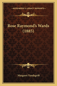 Rose Raymond's Wards (1885)