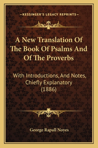 New Translation Of The Book Of Psalms And Of The Proverbs