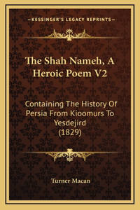 The Shah Nameh, A Heroic Poem V2