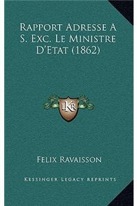 Rapport Adresse A S. Exc. Le Ministre D'Etat (1862)