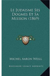 Le Judaisme Ses Dogmes Et Sa Mission (1869)