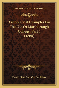 Arithmetical Examples For The Use Of Marlborough College, Part 1 (1866)