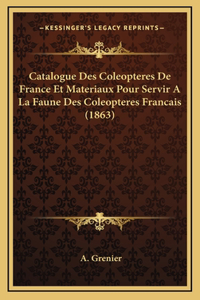 Catalogue Des Coleopteres De France Et Materiaux Pour Servir A La Faune Des Coleopteres Francais (1863)