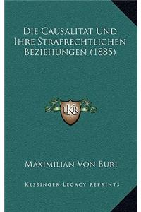 Die Causalitat Und Ihre Strafrechtlichen Beziehungen (1885)