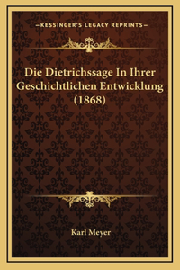 Die Dietrichssage In Ihrer Geschichtlichen Entwicklung (1868)