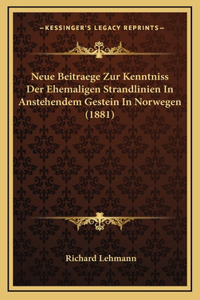 Neue Beitraege Zur Kenntniss Der Ehemaligen Strandlinien In Anstehendem Gestein In Norwegen (1881)