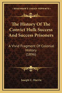 The History Of The Convict Hulk Success And Success Prisoners