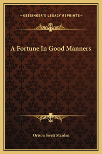 A Fortune In Good Manners