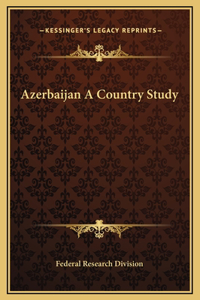 Azerbaijan A Country Study