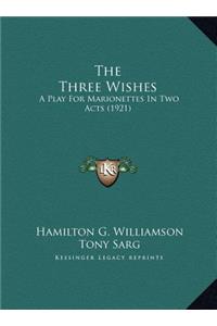 The Three Wishes: A Play For Marionettes In Two Acts (1921)