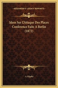 Idees Sur L'Attaque Des Places Conference Faite A Berlin (1872)