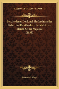 Bescheidenes Denkmal Ehrfurchtsvoller Liebe Und Dankbarkeit, Errichtet Den Manen Seiner Majestat (1835)