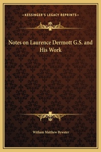 Notes on Laurence Dermott G.S. and His Work