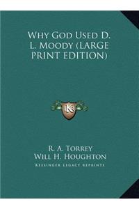 Why God Used D. L. Moody (LARGE PRINT EDITION)