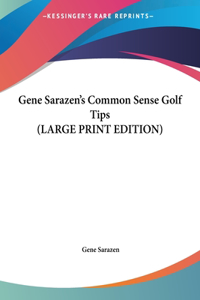 Gene Sarazen's Common Sense Golf Tips (LARGE PRINT EDITION)
