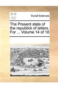 The Present State of the Republick of Letters. for ... Volume 14 of 18