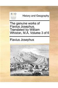 The Genuine Works of Flavius Josephus. Translated by William Whiston, M.A. Volume 3 of 6