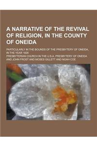 A Narrative of the Revival of Religion, in the County of Oneida; Particularly in the Bounds of the Presbytery of Oneida, in the Year 1826