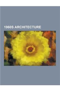 1960s Architecture: 1960 Architecture, 1960s Architecture in the United States, 1961 Architecture, 1962 Architecture, 1963 Architecture, 1